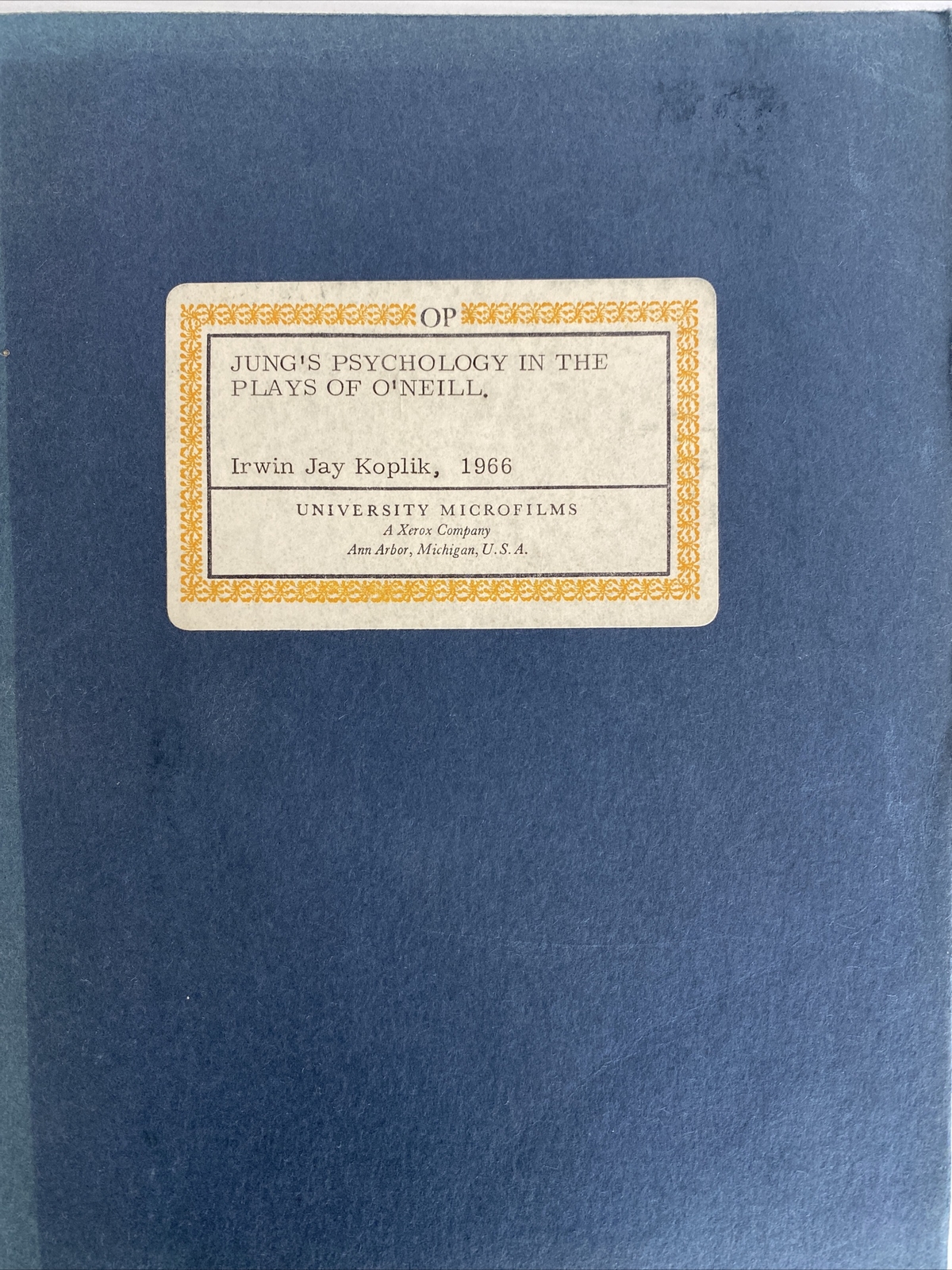 Jung&rsquo;s Psychology In The Plays Of O&rsquo;Neill by Irwin Koplik 1966 Facsimile Thesis
