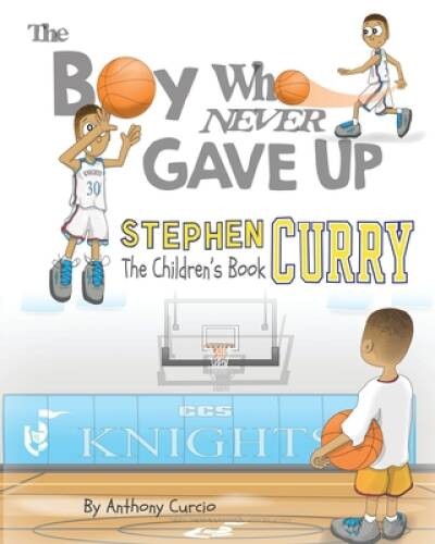 Stephen Curry: The Children&rsquo;s Book: The Boy Who Never Gave Up – Paperback – GOOD