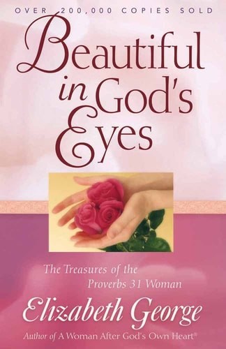 Beautiful in God&rsquo;s Eyes: The Treasures of the Proverbs 31 Woman (George, Elizabe