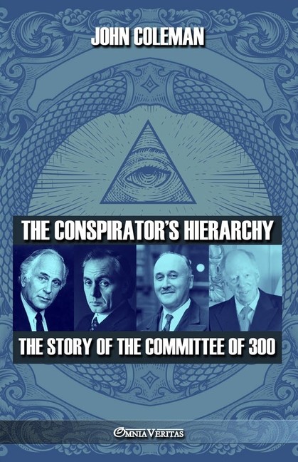 The Conspirator&rsquo;s Hierarchy: The Story Of The Committee Of 300
