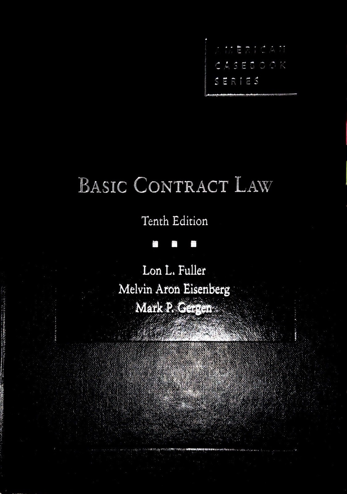 American Casebook Ser.: Fuller, Eisenberg and Gergen&rsquo;s Basic Contract Law