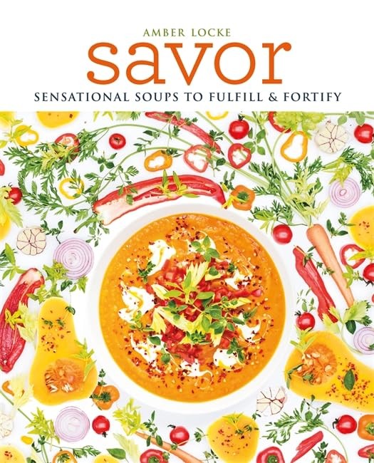 Savor: Scrumptious soups to fulfil & fortify