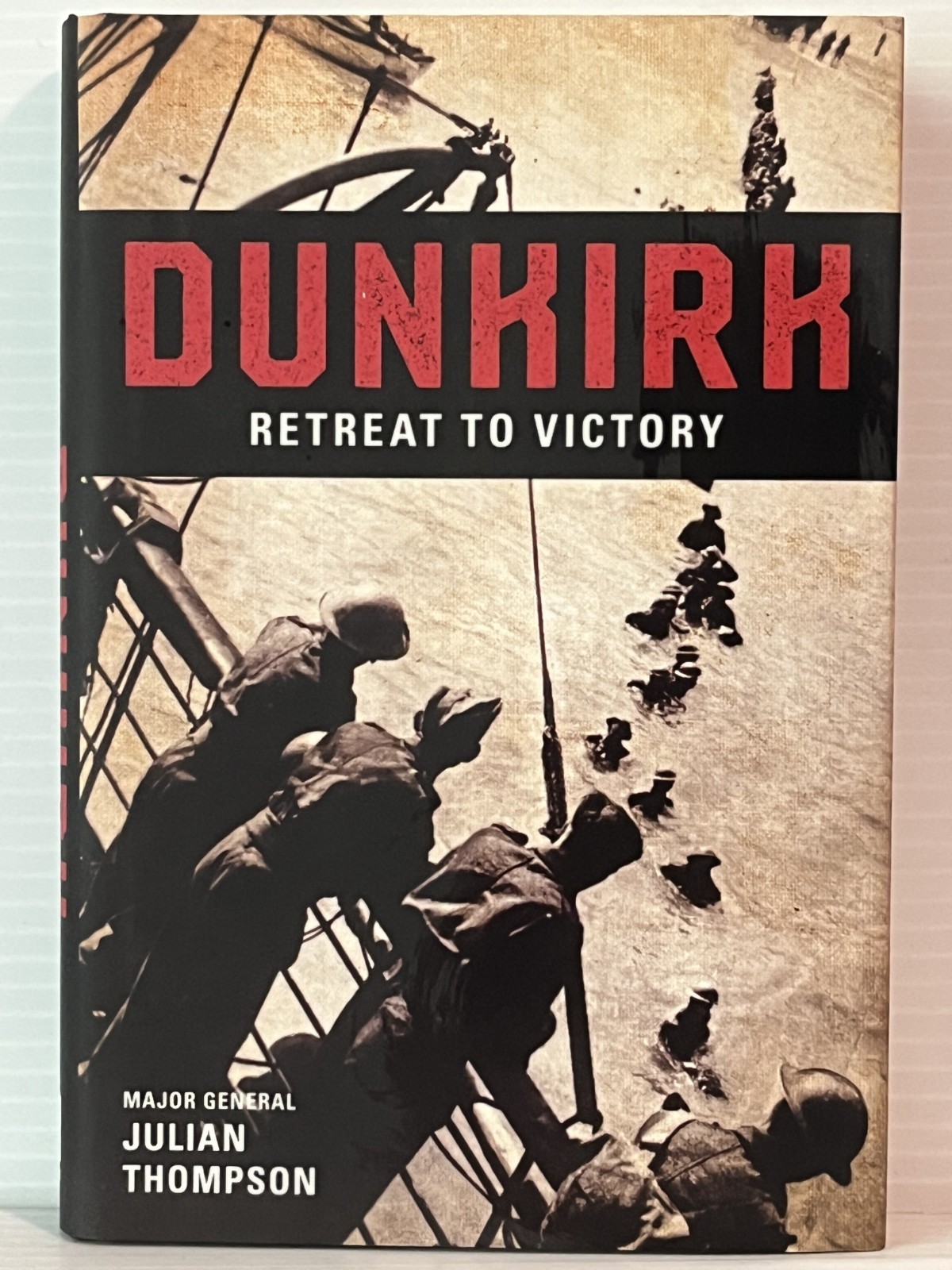 Dunkirk Retreat to Victory: Julian Thompson. Arcade Publishing. Hardcover. 2015