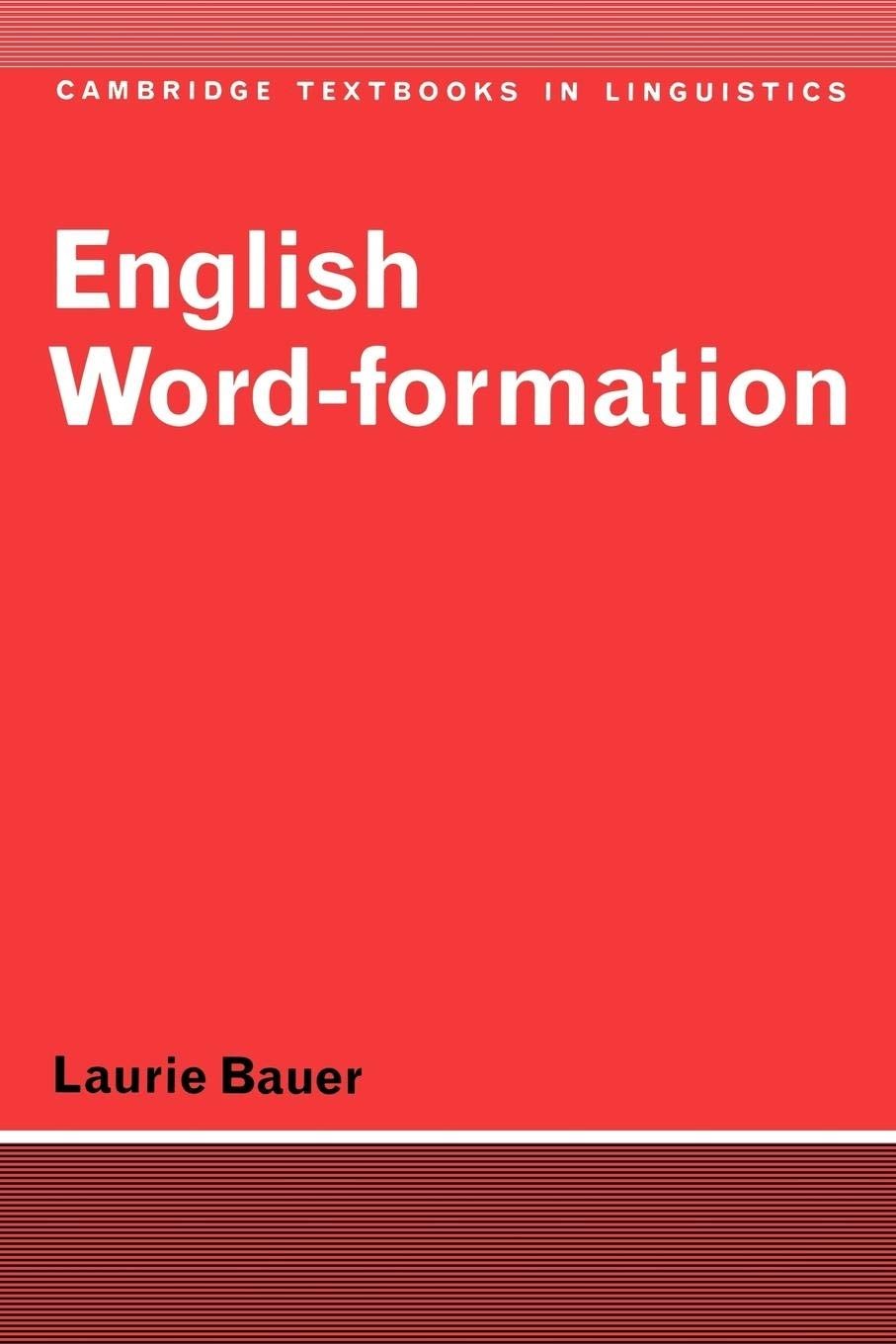 English Word-Formation (Cambridge Textbooks in Linguistics) by Bauer