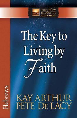The Key to Living by Faith: Hebrews; The New – 0736923063, paperback, Kay Arthur