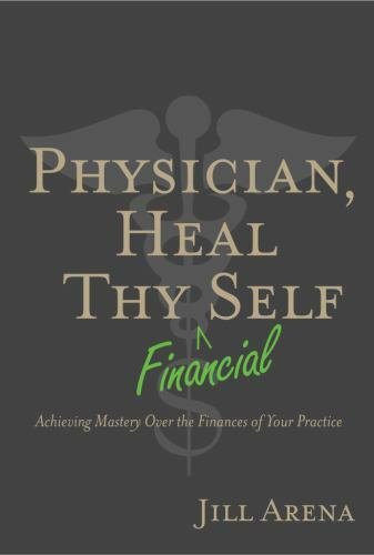 Physician, Heal Thy Financial Self: Achievi- hardcover, 1735228303, Jill K Arena