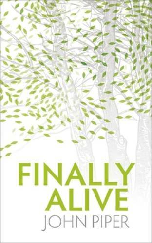 Finally Alive – Paperback By Piper, John – VERY GOOD