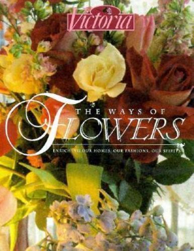 Victoria: The Ways of Flowers by Victoria Magazine; Victoria; Victoria, Editors