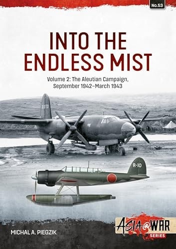 Into the Endless Mist: Volume 2 – The Aleutian Campaign, September 1942-March 19