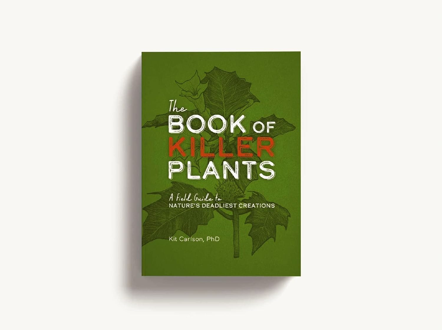 The Book of Killer Plants: A Field Guide to Nature&rsquo;s Deadliest Creations