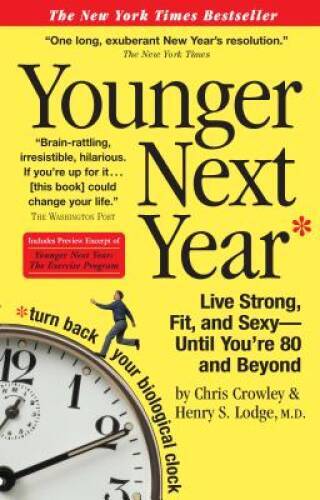 Younger Next Year: Live Strong, Fit, and Sexy – Until You&rsquo;re 80 and – GOOD