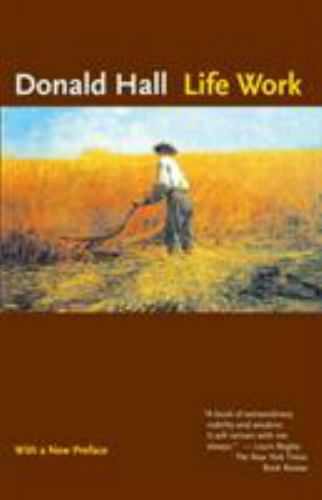 Life Work by Donald Hall (2003, Trade Paperback)