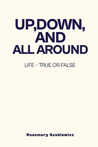 Up, Down, and All Around: Life – True or False (paperback)