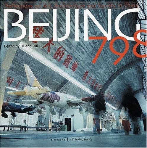 Beijing 798: Reflections On Art, Architecture And Society In China (English …