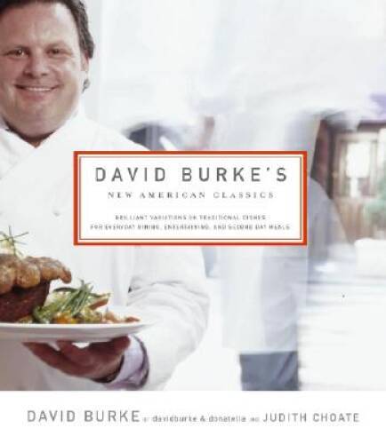 David Burke&rsquo;s New American Classics: Brilliant Variations on Traditi – VERY GOOD
