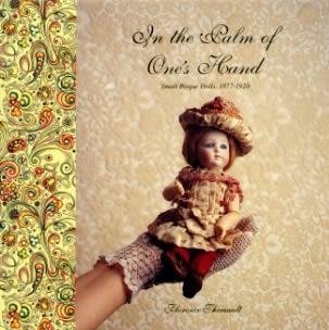 In the Palm of One&rsquo;s Hand: Small Bisque Dolls, 1877-1920 – Florence Theriaul…