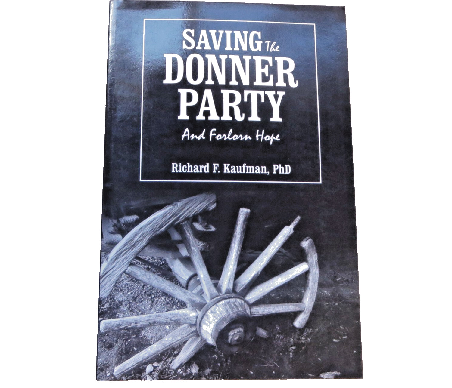 Saving the DONNER PARTY and Forlorn Hope by Richard F. Kaufman VERY NICE