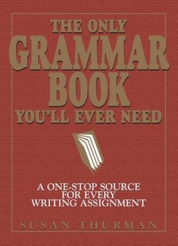 The Only Grammar Book You&rsquo;ll Ever Need: A One-Stop Source for Every Writi – GOOD