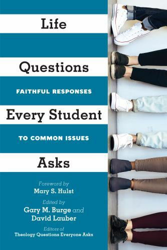 Life Questions Every Student Asks : Faithful Responses to Common Issues by …