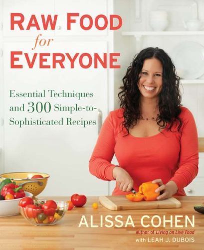 Raw Food for Everyone: Essential Techniques and 300 Simple-to-Sophisticated…