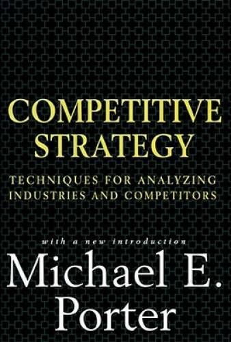 Competitive Strategy: Techniques for Analyzing Industries and Competitors – GOOD