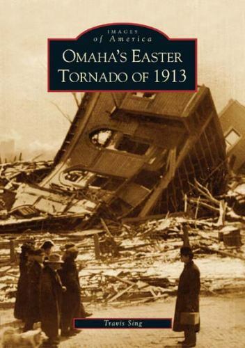 Omaha&rsquo;s Easter Tornado of 1913, Nebraska, Images of America, Paperback