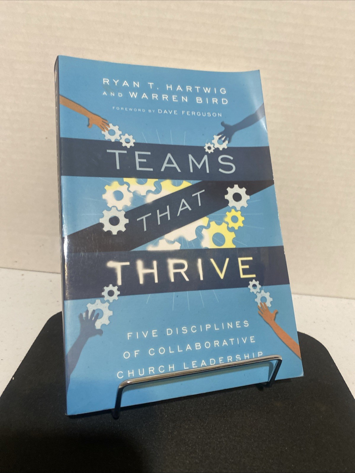 Teams That Thrive : Five Disciplines of Collaborative Church Leadership by Ryan