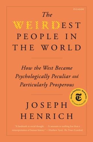 The WEIRDest People in the World: How the West Became Psychologicall – VERY GOOD