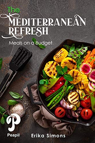 Mediterranean Refresh: Meals on Budget, Erika Simons
