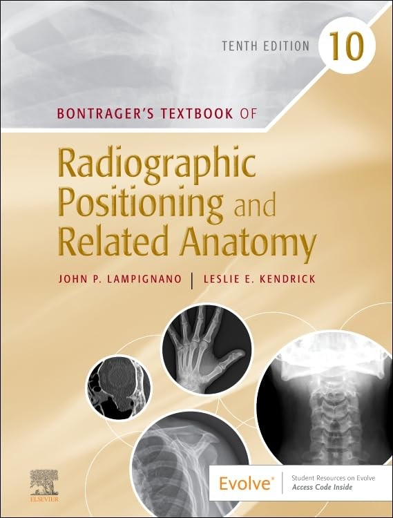 BONTRAGER&rsquo;S TEXTBOOK OF RADIOGRAPHIC POSITIONING AND RELATED ANATOMY Leslie E. K