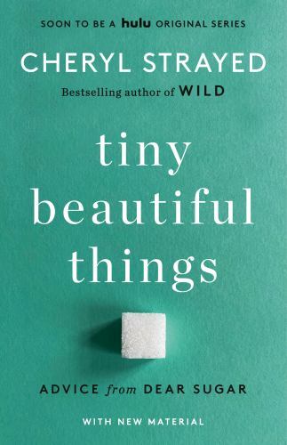 Tiny Beautiful Things (10th Anniversary Edition): Reese&rsquo;s Book Club: Advice…
