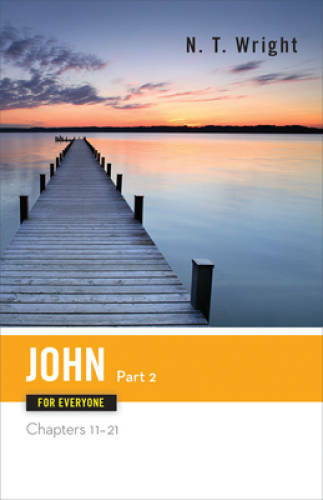 John for Everyone, Part 2: Chapters 11-21 (The New Testament for Ev – GOOD