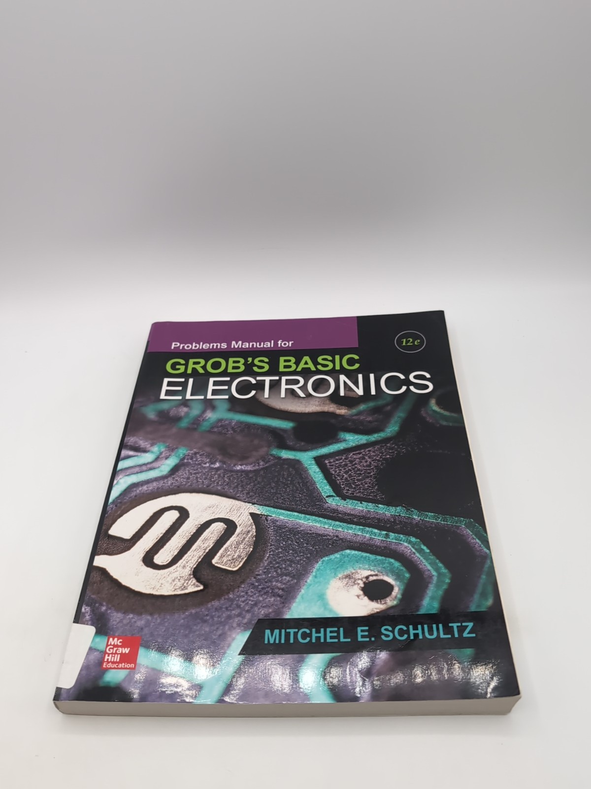 Problems Manual for Use with Grob&rsquo;s Basic Electronics 12th edition