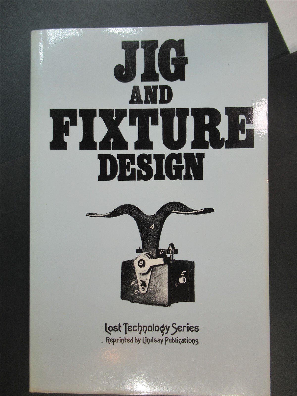 1984 1st ED Jig and Fixture Design Lost Technology Series SC 5.5×8.5 326 pages