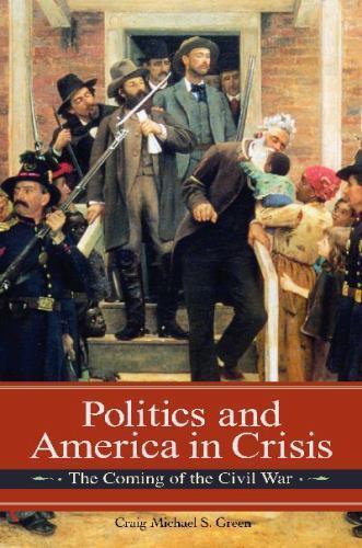 Politics and America in Crisis: The Coming of the Civil War (Reflections on …