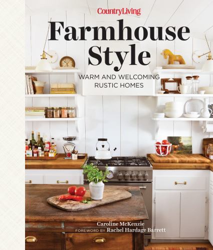 Country Living Farmhouse Style: Warm and Welcoming Rustic Homes by McKenzie, Ca
