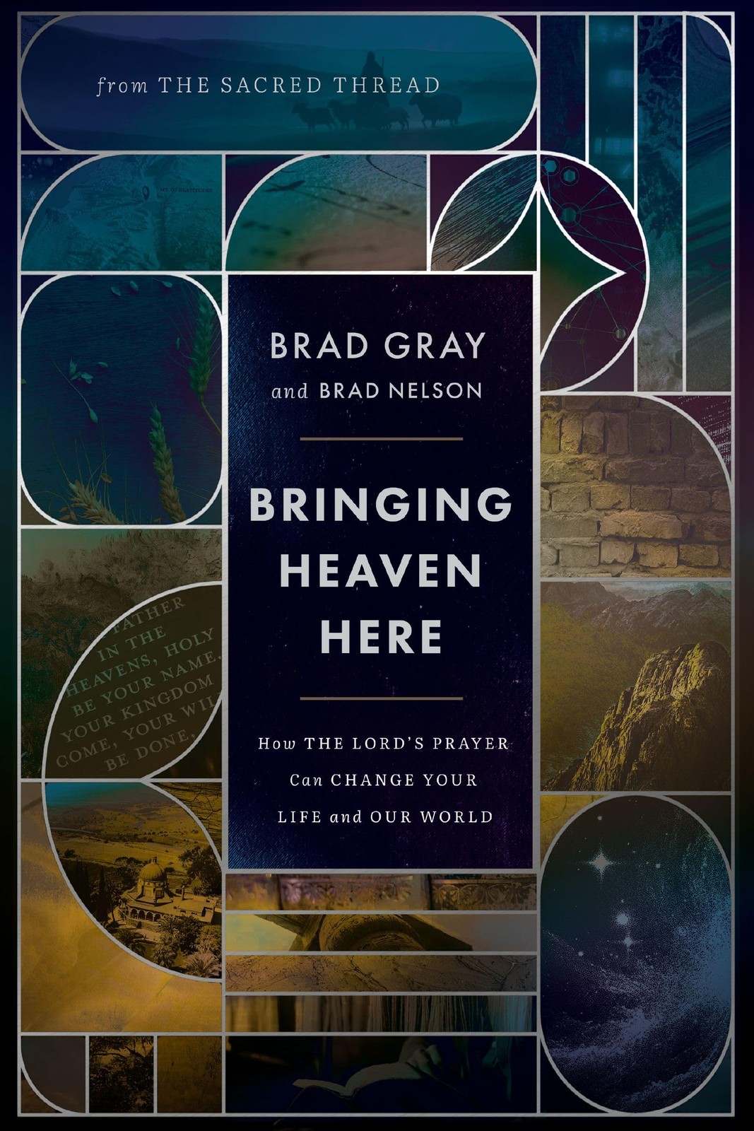 Bringing Heaven Here: How The Lord&rsquo;s Prayer Can Change Your Life and Our Wor…
