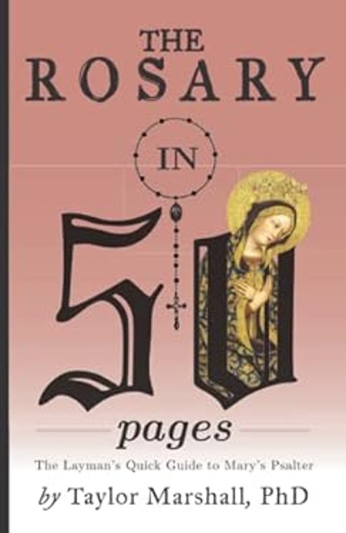 The Rosary in 50 Pages : The Layman&rsquo;s Quick Guide to Mary&rsquo;s Psalt