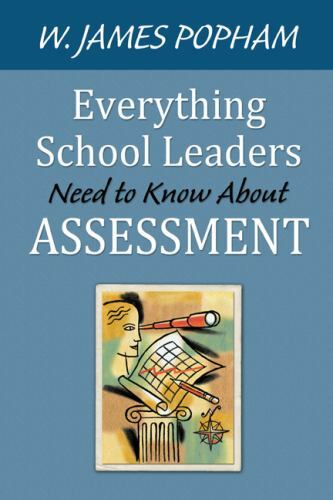 Everything School Leaders Need to Know About Assessment by Popham, W. James