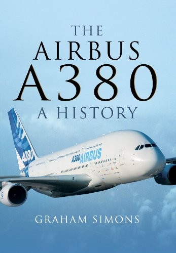 The Airbus A380: A History By Graham M. Simons