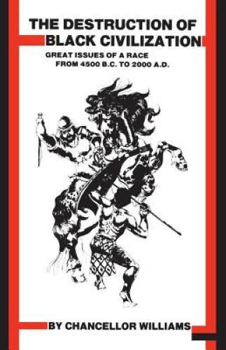 Destruction of Black Civilization: Great Issues of a Race from 4500 B.C. – GOOD