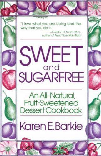 Sweet and Sugar Free: An All Natural Fru- paperback, Karen Barkie, 9780312780661