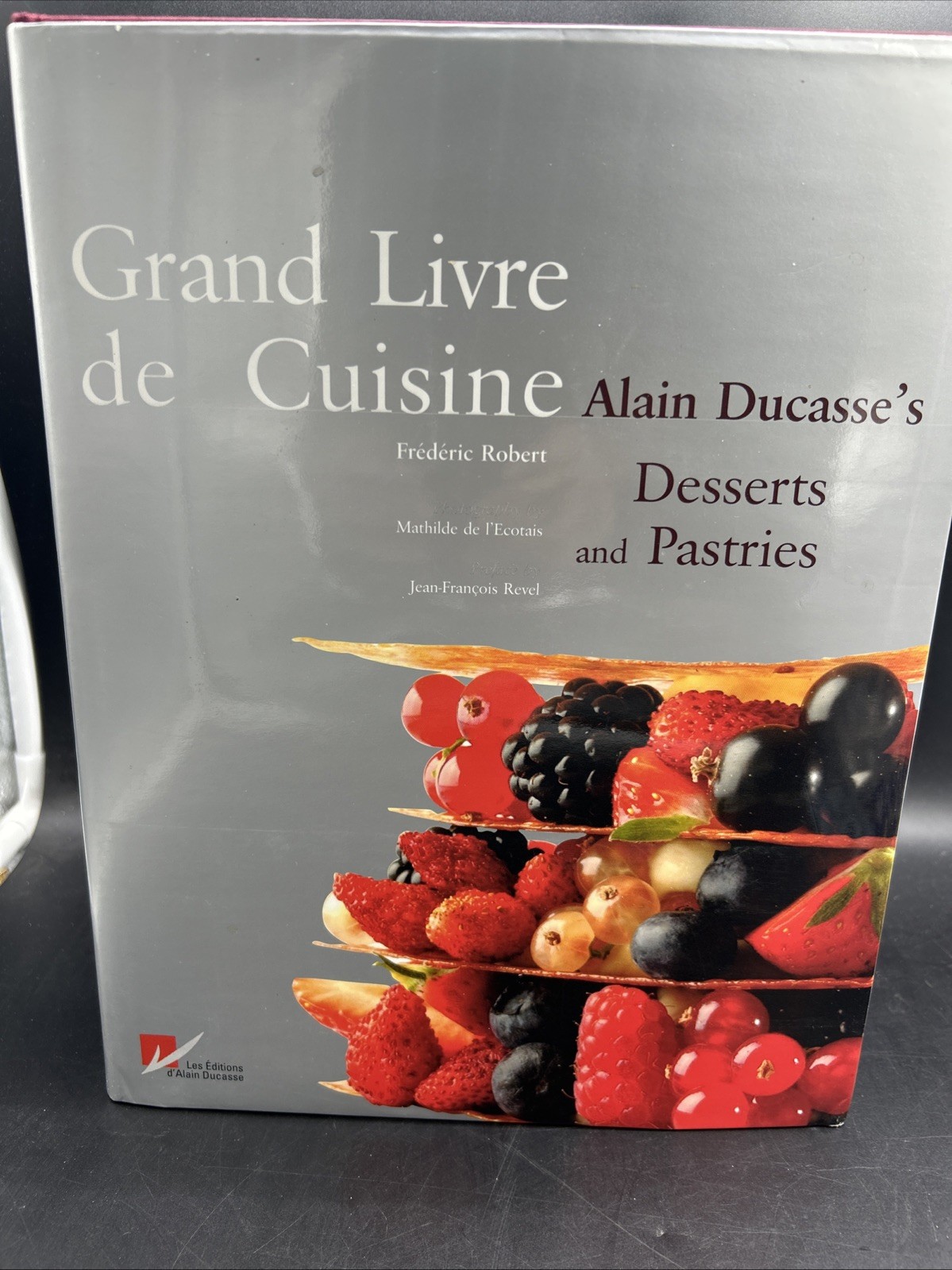 Grand Livre de Cuisine : Alain Ducasse&rsquo;s Desserts and Pastries French Cookbook