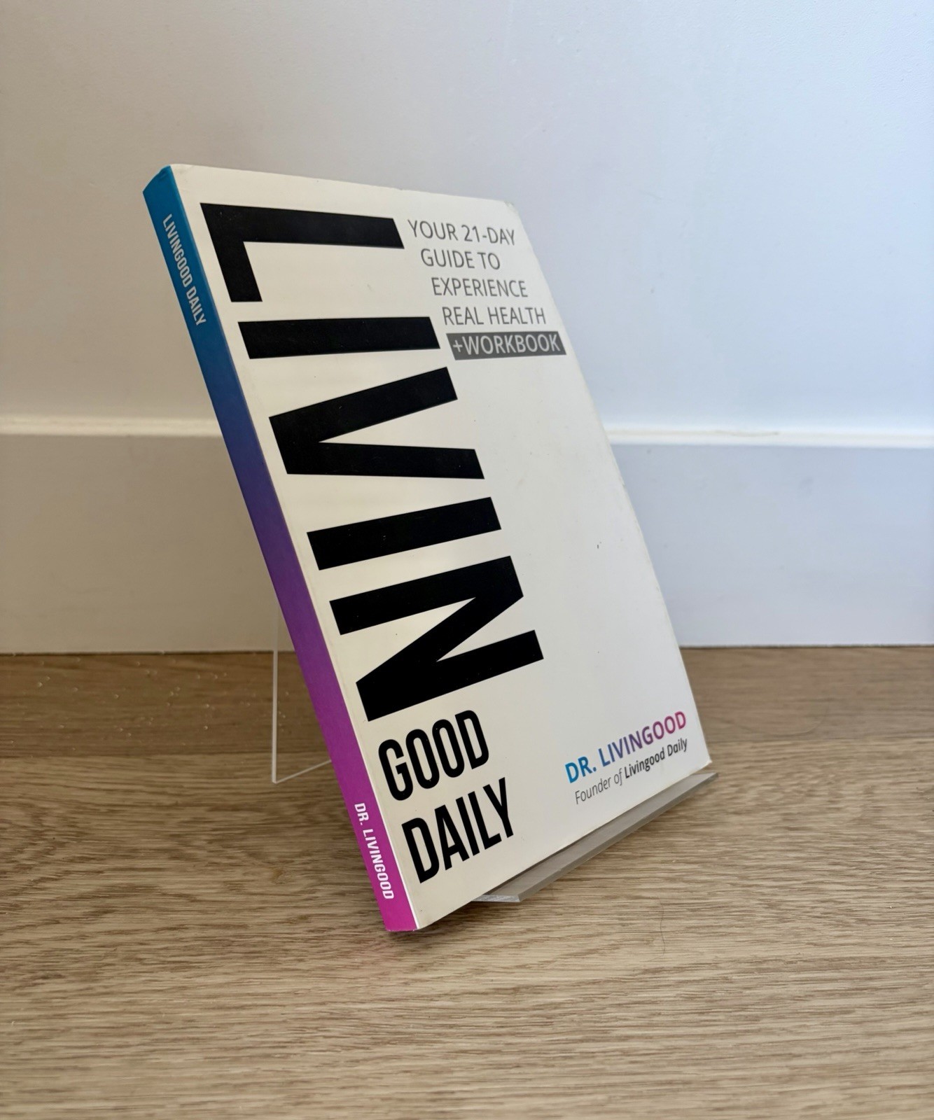 LIVIN GOOD DAILY: 21-Day Guide to Real Health + Workbook by Dr. Livingood