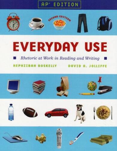 Everyday Use: Rhetoric at Work in Reading and Writing: AP Edition – GOOD