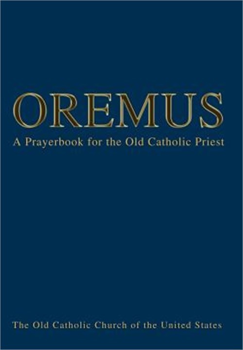 Oremus: A Prayerbook for the Old Catholic Priest (Hardback or Cased Book)