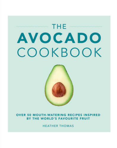 The Avocado Cookbook – Hardcover By Thomas, Heather – GOOD
