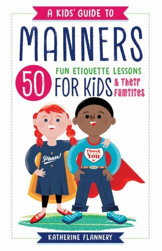 A Kids&rsquo; Guide to Manners: 50 Fun Etiquette Lessons for Kids (and Their Fa – GOOD