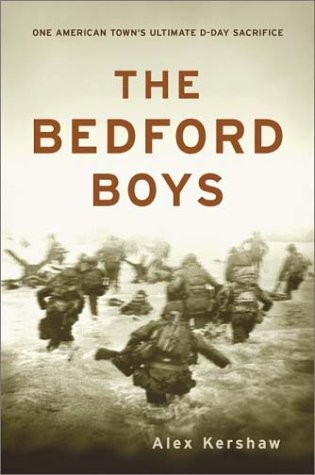 THE BEDFORD BOYS: ONE AMERICAN TOWN&rsquo;S ULTIMATE D-DAY By Alex Kershaw – Hardcover