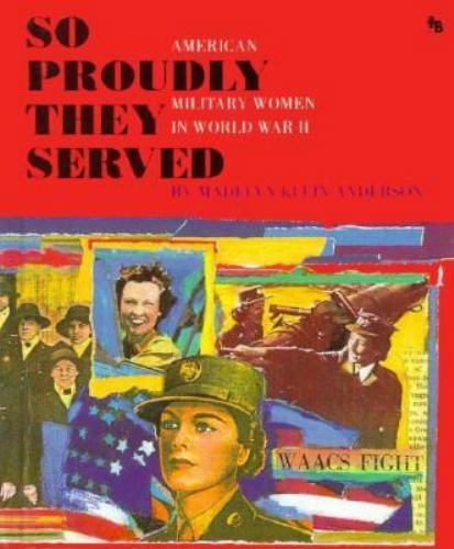 So Proudly They Served: American Military Women in World War II (First Book)
